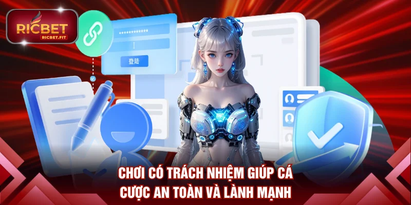 Chơi có trách nhiệm giúp cá cược an toàn và lành mạnh