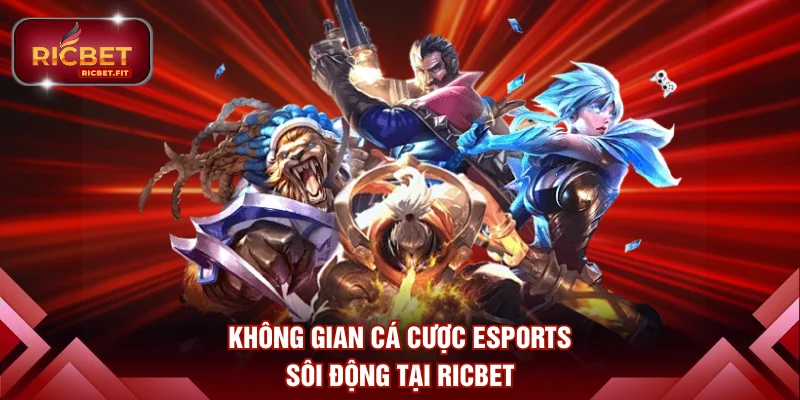 Không gian cá cược Esports sôi động tại RICBET