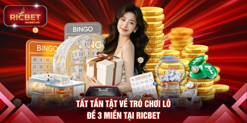 Tất tần tật về trò chơi lô đề 3 miền tại RICBET