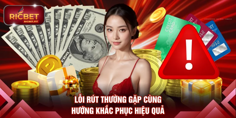 Tổng hợp lỗi rút thường gặp cùng hướng khắc phục hiệu quả