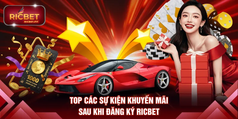Top các sự kiện khuyến mãi sau khi đăng ký RICBET